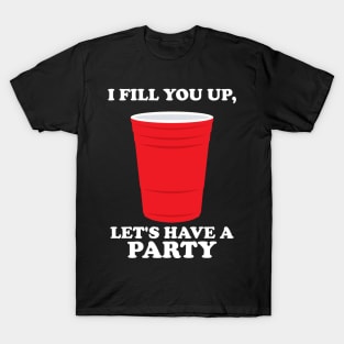 I Fill You Up, Let's Have A Party T-Shirt